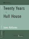 Twenty Years at Hull House (World Digital Library Edition)